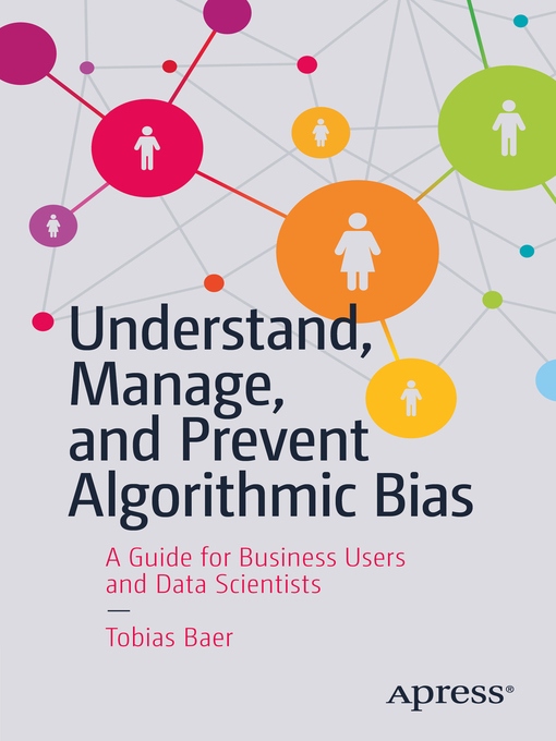 Title details for Understand, Manage, and Prevent Algorithmic Bias by Tobias Baer - Available